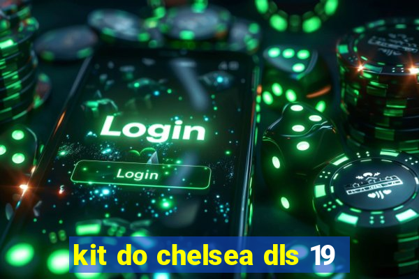 kit do chelsea dls 19